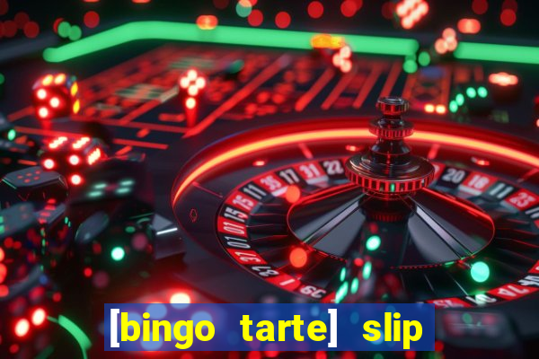 [bingo tarte] slip & stop